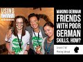 Making German friends with poor German skills,  How? Using Language barrier as an Advantage