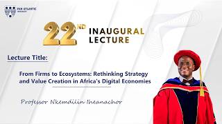 From Firms to Ecosystems — Prof. Nkemdilim Iheanachor | PAU 22nd Inaugural Lecture