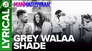 Grey Walaa Shade | Lyrical Song | Manmarziyaan | Amit Trivedi, Shellee | Abhishek, Taapsee, Vicky