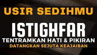 USIR SEDIH \u0026 SEMUA KESUSAHANMU !! Istighfar Penuh Berkah, Sejuta Keajaiban Datang Mudahkan Urusan