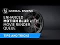 Enhanced Motion Blur with Movie Render Queue | Tips & Tricks | Unreal Engine