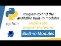 Write a Python program to find the available built-in module-Import sys,Import textwrap