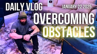 VLOG 22 Overcoming Obstacles