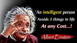 An intelligent person avoids 3 things in life at any cost | Albert Einstein Quotes about Happy Life