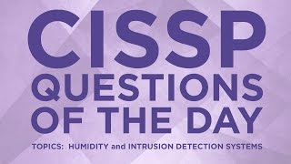 CISSP Practice Questions of the Day from IT Dojo - #14 - Humidity and IDS