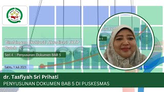 Batch 2 Seri 4 : dr. Tasfiyah Sri Prihati - Penyusunan dokumen Bab 5 di Puskesmas