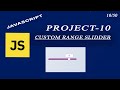 Custom Range Slider by using JavaScript  project (Html, CSS, JS) project- #10