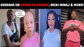 Shebada on Dyema vs Khandy, Khandy Badmind Nicki Minaj gifts, World Dawg \u0026 More