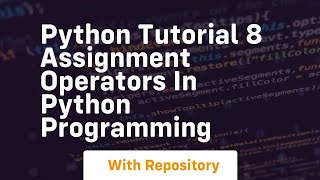 Python tutorial 8 assignment operators in python programming