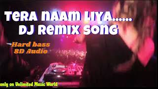 tera naam liya-DJ Remix song | #djremix #90s | old hindi song DJ I #dance song-Unlimited Music World