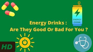 Energy Drinks : Are They Good Or Bad For You ?