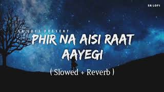 💞Phir Na Aisi raat Aayegi Lofi Song | slowed+reverb |