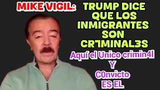 Vigil: Trump dice que los Inmigrantes son crimin4l3s,el Unic0 Criminal es el.