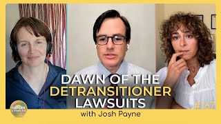 Dawn of the Detransitioner Lawsuits, with Josh Payne | EP 167