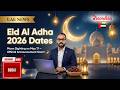 “Eid Al Adha 2026 Dates: Moon Sighting on May 17 – Official Announcement Soon! 🌙”