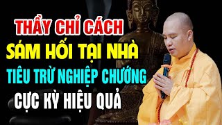 Thầy Chỉ Cách Sám Hối Tại Nhà Tiêu Trừ Nghiệp Chướng Cực Kỳ Hiệu Quả - Thầy Thích Đạo Thịnh