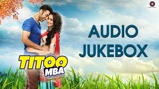 TITOO MBA Audio Jukebox | Nishant Dahiya & Pragya Jaiswal | Amit Vats