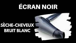 BRUIT DE SÈCHE-CHEVEUX ÉCRAN NOIR 100 % NATUREL 💨 [Bruit Blanc ASMR] Pour Dormir