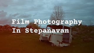 3 Days of Film Photography in Stepanavan