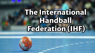 The International Handball Federation (IHF)