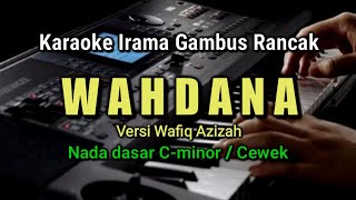 WAHDANA || WAFIQ AZIZAH - KARAOKE MUSIK GAMBUS RANCAK NADA CEWEK