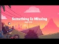 Something Is Missing - Delectatio