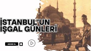 MÜTAREKE İSTANBUL'U - İSTANBUL'UN İŞGAL GÜNLERİ