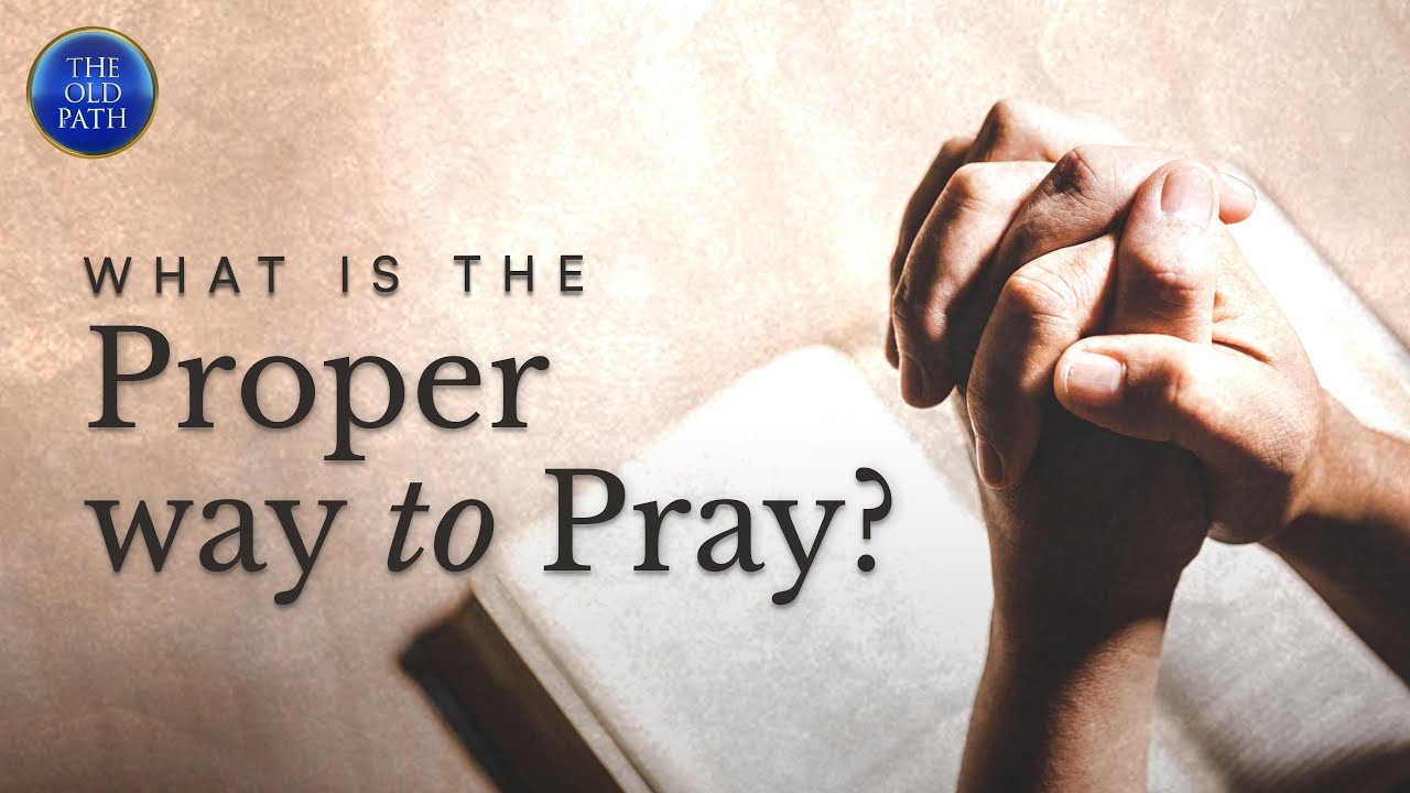 What Is The Proper Way To Pray The Old Path Mcgi Youtube