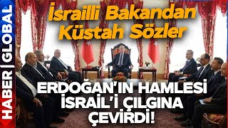 Erdoğan'ın Hamlesi İsrail'i Çılgına Çevirdi! İsrailli Bakan'dan Küstah Tweet! Ce
