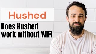 Does Hushed work without WiFi