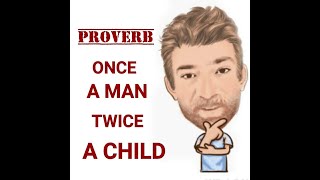 English Tutor Nick P Proverbs (386) Once a Man Twice a Child - Origin