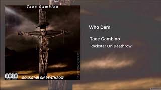 Taee Gambino -  Who Dem