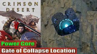 Crimson Desert Gate of Collapse Power Core Location