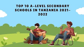 TOP 10 ADVANCED SECONDARY SCHOOLS IN TANZANIA 2021/2022