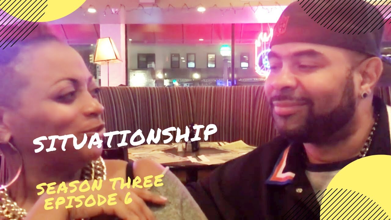 Situationship Season Three Ep 6 Youtube