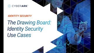 S2E1 Identity Security - Use Cases: The Drawing Board | CyberArk