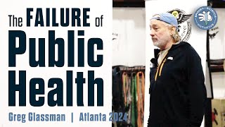 The Failure of Public Health: Greg Glassman, Atlanta, 2024