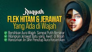 RUQYAH MENGHILANGKAN FLEK HITAM DAN JERAWAT BANDEL DI WAJAH