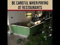 Be Careful, When Paying @ Restaurants