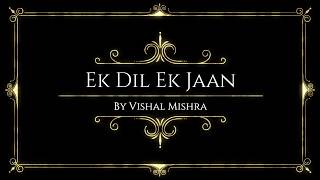 Ek Dil Ek Jaan || Vishal Mishra || Feel the Lyrics