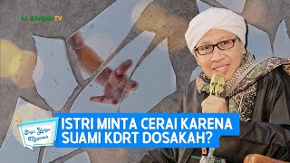 Istri Minta Cerai karena Suami KDRT, Dosakah? - Buya Yahya Menjawab