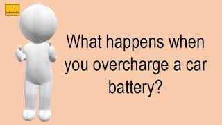 What Happens When You Overcharge A Car Battery?