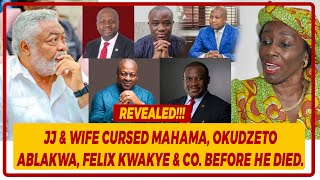 REVEALED!!!  JJ \u0026 Wife Cursed Mahama, Okudzeto Ablakwa, Felix Kwakye \u0026 Co. Before He Died.