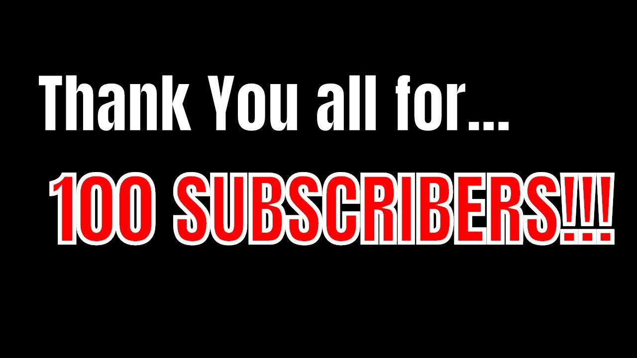 Thank You All For 100 Subscribers! - YouTube