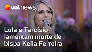 Bispa Keila Ferreira morre: Lula e Tarcísio de Freitas lamentam; velório será segunda (3) na AD Brás