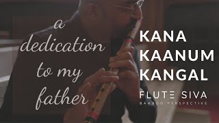 Kana Kaanum Kangal (Flute)| Dedication to my father | Flute Siva|MS Viswanathan |SP Balasubrahmanyam