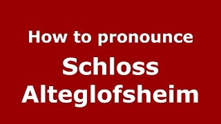 How to pronounce Schloss Alteglofsheim (Germany/German) - PronounceNames.com