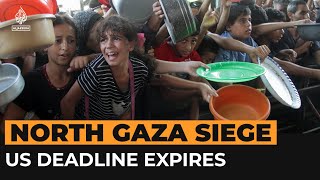 What has happened in north Gaza siege since US 30-day warning | Al Jazeera Newsfeed