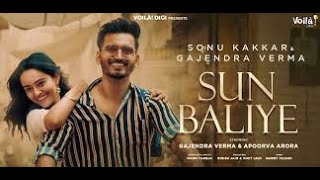 Sun Baliye Sonu Kakkar, Gajendra Verma Apoorva Arora Mann Taneja New Hindi Song 2021 Sad