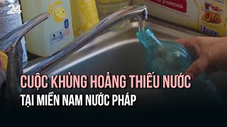 Cuộc khủng hoảng thiếu nước tại miền Nam nước Pháp | VTV24